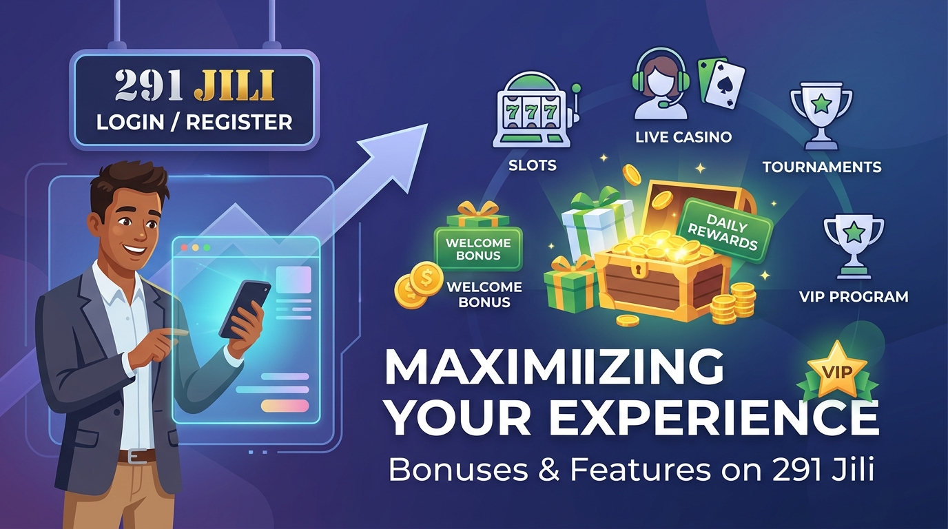 Maximizing Your 291 Jili Login Register Experience with Bonuses